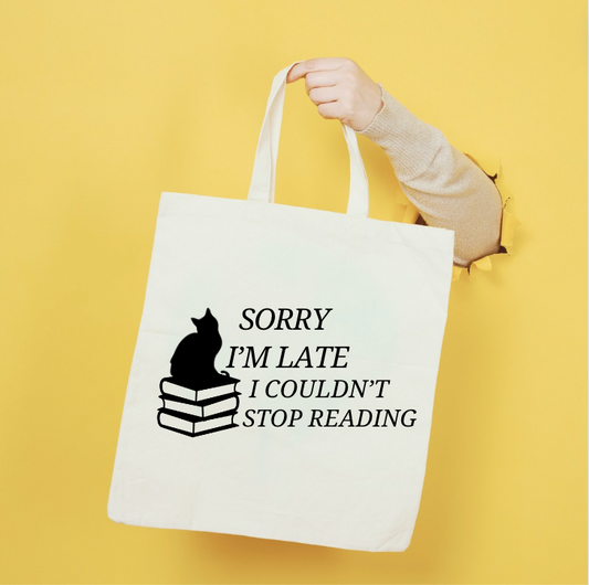 Sorry I'm Late, I Couldn't Stop Reading Tote Bag